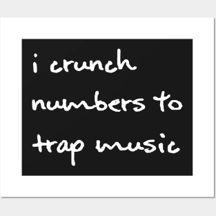 I Crunch Numbers To Trap Music - White Posters and Art